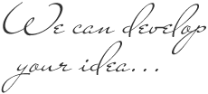 We can develop your idea...